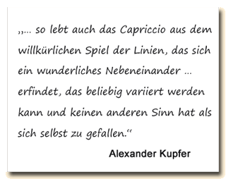 Zitat: Alexander Kupfer über das freie Spiel der Linien im Capriccio.
