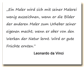 Zitat: Leonardo da Vinci sagt, dass der Maler von den Werken der Natur lernen soll.